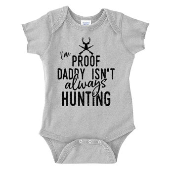 Baby Onesie Im Proof Daddy Isnt Always Hunting - 33 Unique Gifts for Hunters
