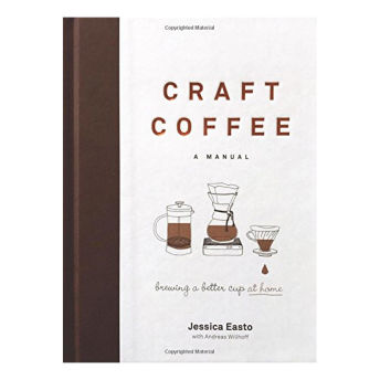 Craft Coffee A Manual Brewing a Better Cup at Home - 